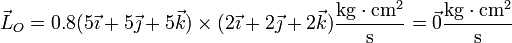 \vec{L}_O=0.8(5\vec{\imath}+5\vec{\jmath}+5\vec{k})\times(2\vec{\imath
}+2\vec{\jmath}+2\vec{k})\frac{\mathrm{kg}\cdot\mathrm{cm}^2}{\mathrm{s}} = \vec{0}\frac{\mathrm{kg}\cdot\mathrm{cm}^2}{\mathrm{s}}