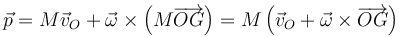 \vec{p}=M\vec{v}_O+\vec{\omega}\times\left(M\overrightarrow{OG}\right)=M\left(\vec{v}_O+\vec{\omega}\times\overrightarrow{OG}\right)