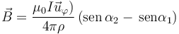 \vec{B} = \frac{\mu _0I\vec{u}_\varphi)}{4\pi \rho}\left(\mathrm{sen}\,{\alpha _2} - \,\mathrm{sen}{\alpha _1}\right)