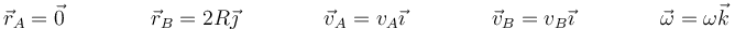 \vec{r}_A=\vec{0}\qquad\qquad\vec{r}_B=2R\vec{\jmath}\qquad\qquad\vec{v}_A=v_A\vec{\imath}\qquad\qquad\vec{v}_B=v_B\vec{\imath}\qquad\qquad \vec{\omega}=\omega\vec{k}