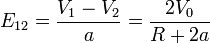 E_{12}= \frac{V_1-V_2}{a} = \frac{2V_0}{R+2a}