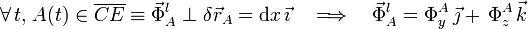 \forall\, t\mathrm{,}\; A(t)\in\overline{CE}\equiv\vec{\Phi}_A^l\perp\delta\vec{r}_A=\mathrm{d} x\!\ \vec{\imath}\quad\Longrightarrow\quad\vec{\Phi}_A^l=\Phi_y^A\!\ \vec{\jmath}+\!\ \Phi_z^A\!\ \vec{k}