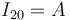 \displaystyle I_{20}=A