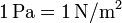 1\,\mathrm{Pa}=1\, \mathrm{N}/\mathrm{m}^2\,