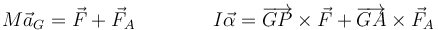 M\vec{a}_G = \vec{F}+\vec{F}_A\qquad\qquad I\vec{\alpha}=\overrightarrow{GP}\times\vec{F}+\overrightarrow{GA}\times\vec{F}_A