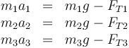 \begin{array}{rcl}
m_1a_1&=&m_1g-F_{T1}\\
m_2a_2&=&m_2g-F_{T2}\\
m_3a_3&=&m_3g-F_{T3}
\end{array}