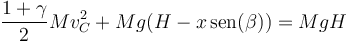 \frac{1+\gamma}{2}Mv_C^2+Mg(H-x\,\mathrm{sen}(\beta)) = MgH