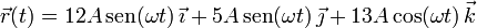 \vec{r}(t)=12A\,\mbox{sen}(\omega t)\,\vec{\imath}+5A\,\mbox{sen}(\omega t)\,\vec{\jmath}+13A\,\mbox{cos}(\omega t)\,\vec{k}