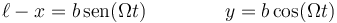 \ell-x=b\,\mathrm{sen}(\Omega t)\qquad\qquad y = b\cos(\Omega t)