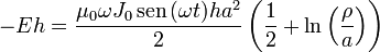 -Eh = \frac{\mu_0\omega J_0\,\mathrm{sen}\,(\omega t)ha^2}{2}\left(\frac{1}{2}+\ln\left(\frac{\rho}{a}\right)\right)