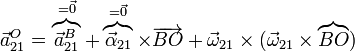 \vec{a}^O_{21}=\overbrace{\vec{a}^B_{21}}^{=\vec{0}}+\overbrace{\vec{\alpha}_{21}}^{=\vec{0}}\times\overrightarrow{BO}+\vec{\omega}_{21}\times(\vec{\omega}_{21}\times\overbrace{BO})