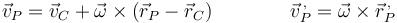 \vec{v}_P=\vec{v}_C+\vec{\omega}\times(\vec{r}_P-\vec{r}_C)\qquad\qquad \vec{v}^{\,,}_P=\vec{\omega}\times\vec{r}^{\,,}_P