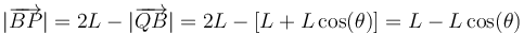 |\overrightarrow{BP}| = 2L-|\overrightarrow{QB}|=2L-[L+L\cos(\theta)]=L-L\cos(\theta)