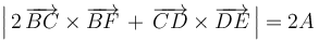 \left|\,2\,\overrightarrow{BC}\times\overrightarrow{BF}\,+\,\overrightarrow{CD}\times\overrightarrow{DE}\,\right|=2A\,