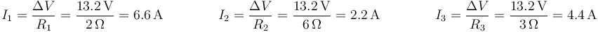 I_1=\frac{\Delta V}{R_1}=\frac{13.2\,\mathrm{V}}{2\,\Omega}=6.6\,\mathrm{A}
\qquad\qquad I_2=\frac{\Delta V}{R_2}=\frac{13.2\,\mathrm{V}}{6\,\Omega}=2.2\,\mathrm{A}\qquad\qquad I_3=\frac{\Delta V}{R_3}=\frac{13.2\,\mathrm{V}}{3\,\Omega}=4.4\,\mathrm{A}