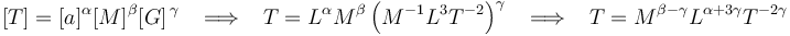 [T]=[a]^{\alpha}[M]^{\beta}[G]^{\,\gamma} \,\,\,\,\,\Longrightarrow\,\,\,\,\,T = L^{\alpha}M^{\beta}\left(M^{-1}L^3T^{-2}\right)^{\gamma}\,\,\,\,\,\Longrightarrow\,\,\,\,\, T = M^{\beta-\gamma}L^{\alpha+3\gamma}T^{-2\gamma}\,