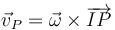 \vec{v}_P = \vec{\omega}\times\overrightarrow{IP}