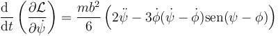 \frac{\mathrm{d}\ }{\mathrm{d}t}\left(\frac{\partial\mathcal{L}}{\partial\dot{\psi}}\right)=\frac{mb^2}{6}\left(2\ddot{\psi}-3\dot{\phi}(\dot{\psi}-\dot{\phi})\mathrm{sen}(\psi-\phi)\right)