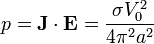 p = \mathbf{J}\cdot\mathbf{E}=\frac{\sigma V_0^2}{4\pi^2 a^2}