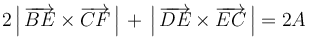 2\left|\,\overrightarrow{BE}\times\overrightarrow{CF}\,\right|\,+\,\left|\,\overrightarrow{DE}\times\overrightarrow{EC}\,\right|=2A\,