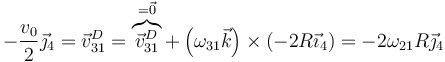 -\frac{v_0}{2}\vec{\jmath}_4=\vec{v}^D_{31}=\overbrace{\vec{v}^D_{31}}^{=\vec{0}}+\left(\omega_{31}\vec{k}\right)\times(-2R\vec{\imath}_4)=-2\omega_{21}R\vec{\jmath}_{4}