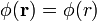 \displaystyle \phi (\mathbf{r})=\phi(r)