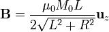 \mathbf{B}=\frac{\mu_0M_0 L}{2\sqrt{L^2+R^2}}\mathbf{u}_{z}