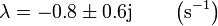 \lambda = -0.8\pm 0.6\mathrm{j}\qquad \left(\mathrm{s}^{-1}\right)