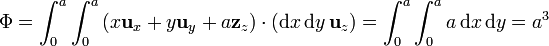 \Phi = \int_0^a \int_0^a \left(x\mathbf{u}_x+y\mathbf{u}_y+a\mathbf{z}_z\right)\cdot\left(\mathrm{d}x\,\mathrm{d}y\,\mathbf{u}_z\right) =  \int_0^a \int_0^a a\,\mathrm{d}x\,\mathrm{d}y = a^3