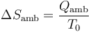 \Delta S _\mathrm{amb}= \frac{Q_\mathrm{amb}}{T_0}