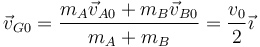 \vec{v}_{G0} = \frac{m_A\vec{v}_{A0}+m_B\vec{v}_{B0}}{m_A+m_B} = \frac{v_0}{2}\vec{\imath}