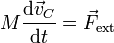 M\frac{\mathrm{d}\vec{v}_C}{\mathrm{d}t} =\vec{F}_{\mathrm{ext}}