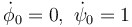 \dot{\phi}_0=0,\ \dot{\psi}_0=1