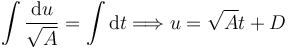 
\int\dfrac{\mathrm{d}u}{\sqrt{A}} =  \int \mathrm{d}t
\Longrightarrow
u = \sqrt{A}t + D
