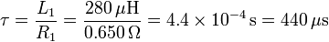 \tau = \frac{L_1}{R_1}= \frac{280\,\mu\mathrm{H}}{0.650\,\Omega}=4.4\times 10^{-4}\,\mathrm{s}=440\,\mu\mathrm{s}