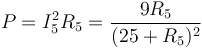 P = I_5^2R_5 = \frac{9R_5}{(25+R_5)^2}