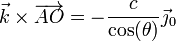 \vec{k}\times\overrightarrow{AO}=-\frac{c}{\cos(\theta)}\vec{\jmath}_0