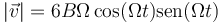 |\vec{v}| = 6B\Omega\cos(\Omega t)\mathrm{sen}(\Omega t)