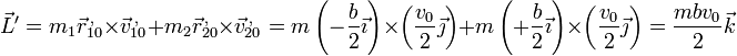 \vec{L}'=m_1\vec{r}^{\,,}_{10}\times\vec{v}^{\,,}_{10}+m_2\vec{r}^{\,,}_{20}\times\vec{v}^{\,,}_{20} = m\left(-\frac{b}{2}\vec{\imath}\right)\times\left(\frac{v_0}{2}\vec{\jmath}\right)+m\left(+\frac{b}{2}\vec{\imath}\right)\times\left(\frac{v_0}{2}\vec{\jmath}\right) = \frac{mbv_0}{2}\vec{k}