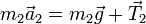 m_2\vec{a}_2 = m_2\vec{g}+\vec{T}_2