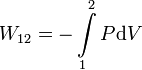 
W_{12}=-\int\limits_1^2P\mathrm{d} V
