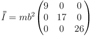 \bar{\bar{I}}=mb^2\begin{pmatrix}9 & 0 & 0\\0 & 17 & 0 \\ 0 & 0 & 26\end{pmatrix} 