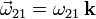 \vec{\omega}_{21}=\omega_{21}\,\mathbf{k} 
