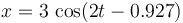 x=3\,\cos⁡(2t-0.927)