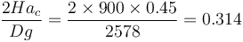 \frac{2Ha_c}{Dg}= \frac{2\times 900\times 0.45}{2578}=0.314