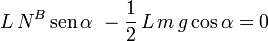 
L\,N^B\,\mathrm{sen}\,\alpha\ -\dfrac{1}{2}\,L\,m\,g\cos\alpha = 0
