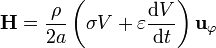 \mathbf{H}=\frac{\rho}{2a}\left(\sigma V+\varepsilon
\frac{\mathrm{d}V}{\mathrm{d}t}\right)\mathbf{u}_{\varphi} 