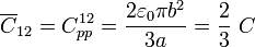 \overline{C}_{12}=C_{pp}^{12}=\frac{2 \varepsilon_0\pi b^2}{3 a}=\frac{2}{3}\ C