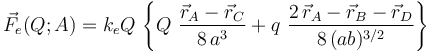 \vec{F}_e(Q;A)=k_e Q \!\ \left\{Q\ \frac{\vec{r}_A-\vec{r}_C}{8\!\ a^3}+q\ \frac{2\!\ \vec{r}_A-\vec{r}_B-\vec{r}_D}{8\!\ (ab)^{3/2}}\right\}