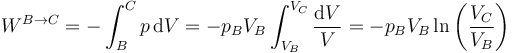 W^{B\to C}=-\int_B^C p\,\mathrm{d}V = -p_BV_B\int_{V_B}^{V_C}\frac{\mathrm{d}V}{V}=-p_BV_B\ln\left(\frac{V_C}{V_B}\right)